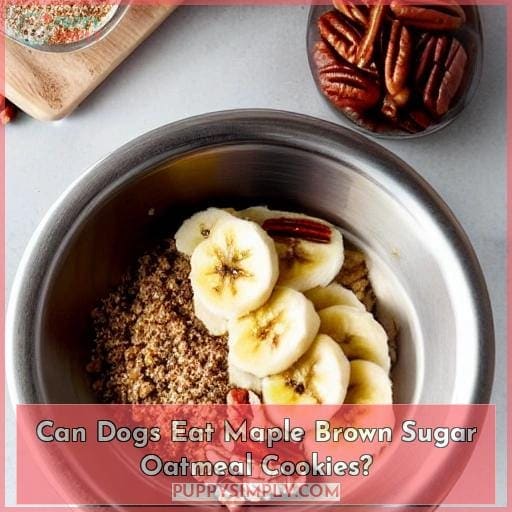 Can Dogs Eat Maple Brown Sugar Oatmeal Cookies? Can Dogs Eat Maple Brown Sugar Oatmeal Cookies?