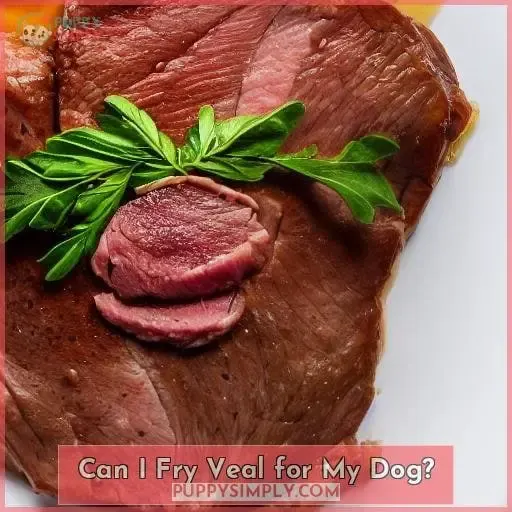 Can I Fry Veal for My Dog?