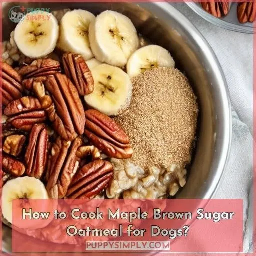How to Cook Maple Brown Sugar Oatmeal for Dogs?