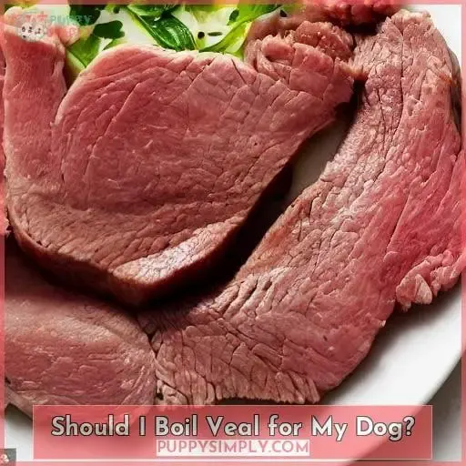 Should I Boil Veal for My Dog?