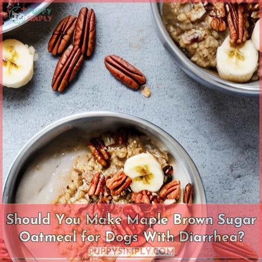 Should You Make Maple Brown Sugar Oatmeal for Dogs With Diarrhea? Should You Make Maple Brown Sugar Oatmeal for Dogs With Diarrhea?