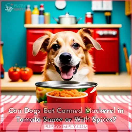 Can Dogs Eat Canned Mackerel in Tomato Sauce or With Spices?