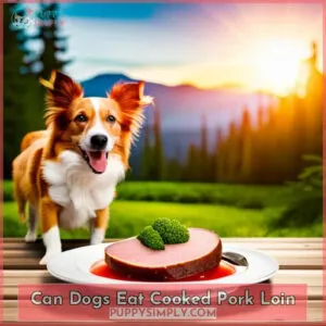 can dogs eat cooked pork loin
