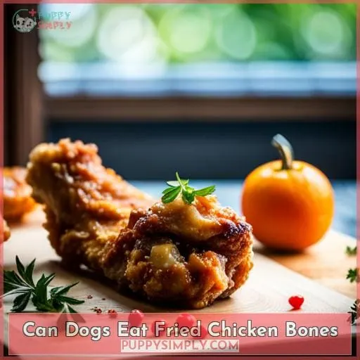 can dogs eat fried chicken bones
