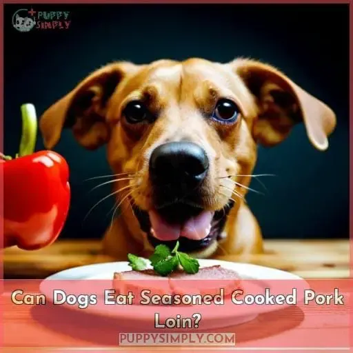 Can Dogs Eat Seasoned Cooked Pork Loin?