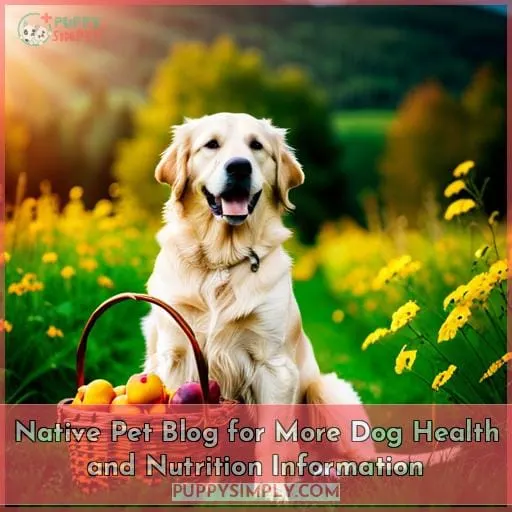 Native Pet Blog for More Dog Health and Nutrition Information