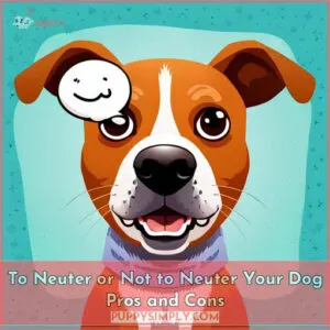 to neuter or not to neuter your dog pros and cons
