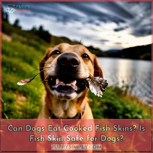 can dogs eat cooked fish skin