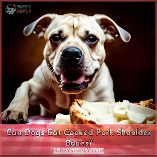 Can Dogs Eat Cooked Pork Shoulder Bones?