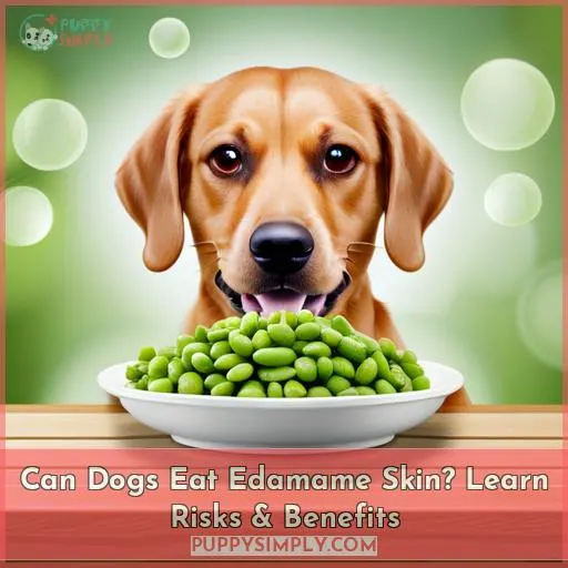 Can Dogs Eat Edamame Skin?
