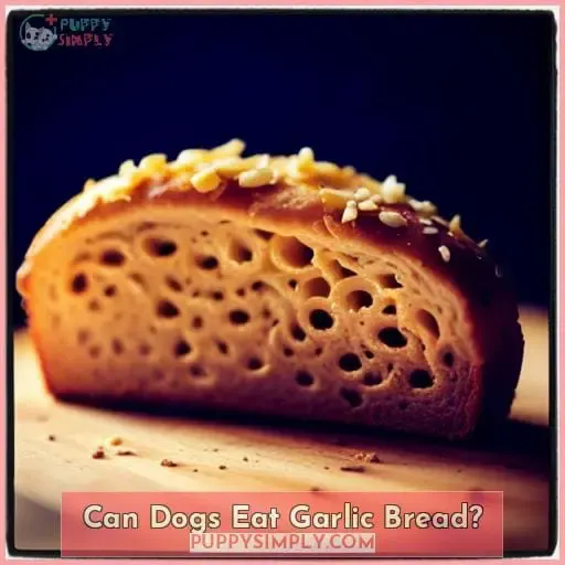 Can Dogs Eat Garlic Bread?