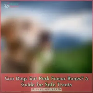 can dogs eat pork femur bones