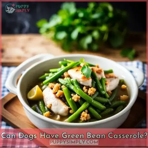 Can Dogs Have Green Bean Casserole?