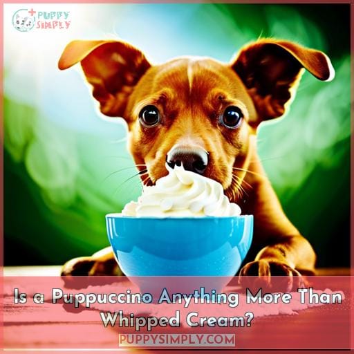 Is a Puppuccino Anything More Than Whipped Cream? Is a Puppuccino Anything More Than Whipped Cream?