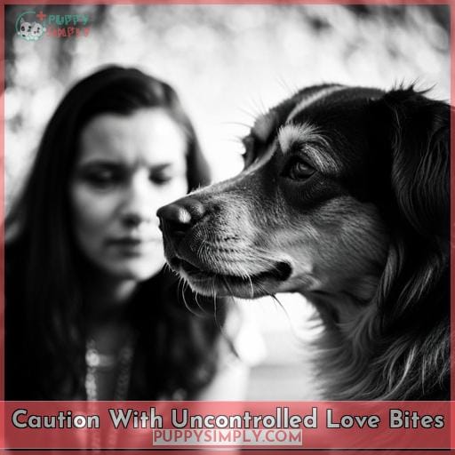 Caution With Uncontrolled Love Bites