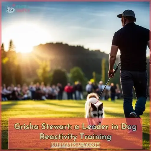 Grisha Stewart: a Leader in Dog Reactivity Training