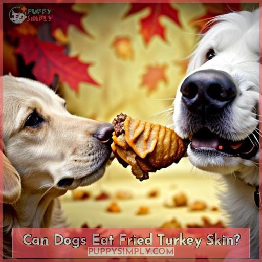 Can Dogs Eat Fried Turkey Skin