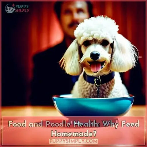 Food and Poodle Health: Why Feed Homemade