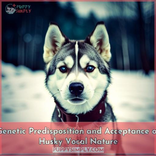 Genetic Predisposition and Acceptance of Husky Vocal Nature