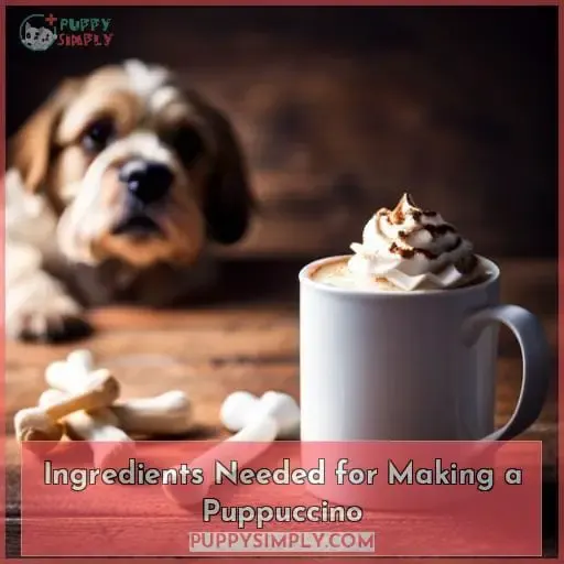 Ingredients Needed for Making a Puppuccino