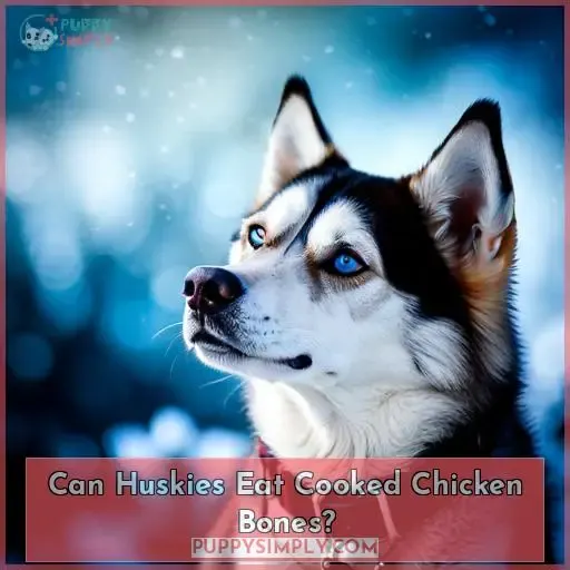 Can Huskies Eat Cooked Chicken Bones