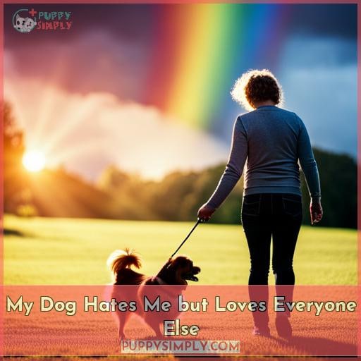 My Dog Hates Me but Loves Everyone Else My Dog Hates Me but Loves Everyone Else