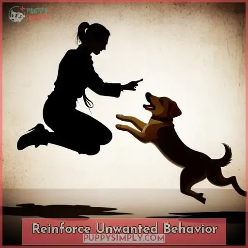 Reinforce Unwanted Behavior