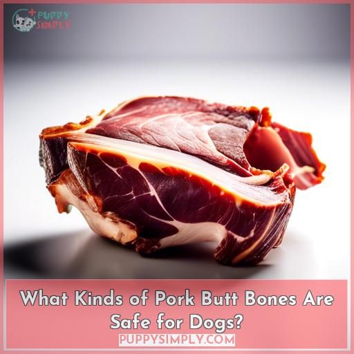 What Kinds of Pork Butt Bones Are Safe for Dogs