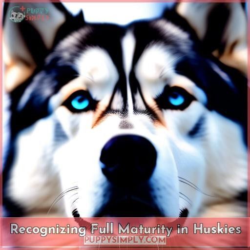 Recognizing Full Maturity in Huskies Recognizing Full Maturity in Huskies