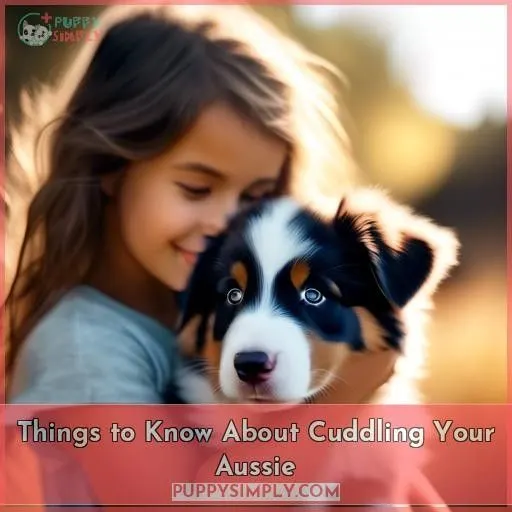 Things to Know About Cuddling Your Aussie
