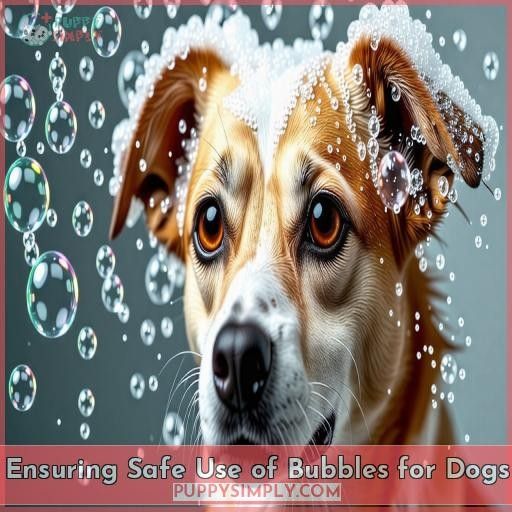 Ensuring Safe Use of Bubbles for Dogs