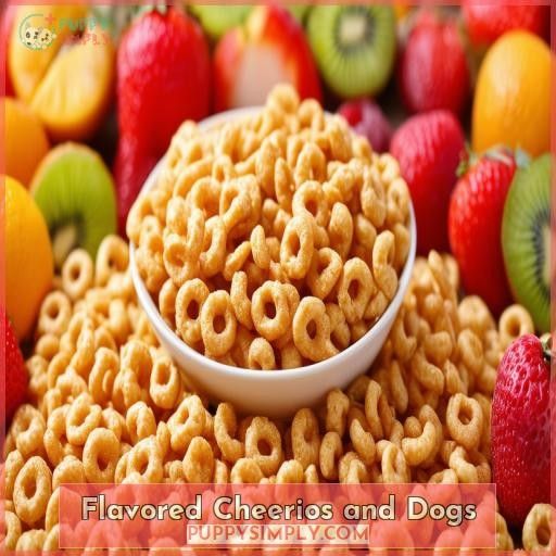 Flavored Cheerios and Dogs