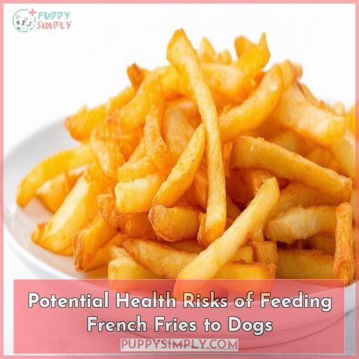 Potential Health Risks of Feeding French Fries to Dogs