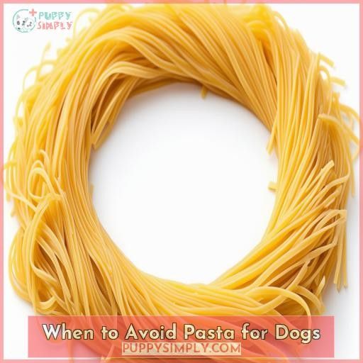 When to Avoid Pasta for Dogs