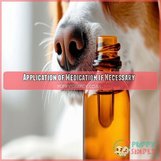 Application of Medication if Necessary