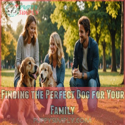 Finding the Perfect Dog for Your Family