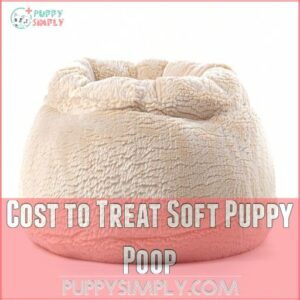 Cost to Treat Soft Puppy Poop