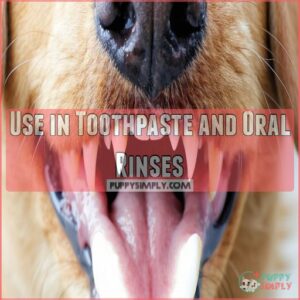 Use in Toothpaste and Oral Rinses