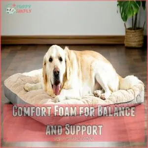 Comfort Foam for Balance and Support