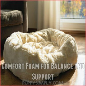 Comfort Foam for Balance and Support