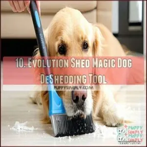 10. Evolution Shed Magic Dog DeShedding Tool