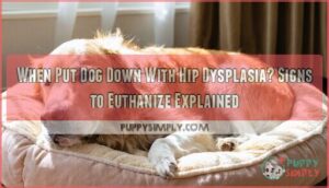 when put dog down with hip dysplasia