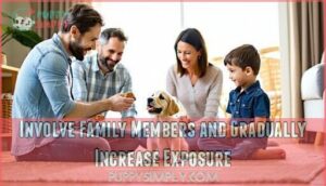 involve family members and gradually increase exposure