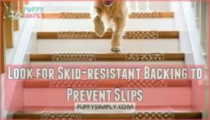 look for skid-resistant backing to prevent slips look for skid-resistant backing to prevent slips