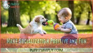 make socialization positive and fun