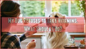 my dog refuses to take vitamins. what should i do