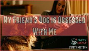 my friend's dog is obsessed with me