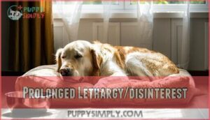 prolonged lethargy/disinterest