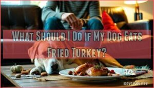 what should i do if my dog eats fried turkey