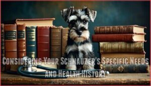 considering your schnauzer's specific needs and health history
